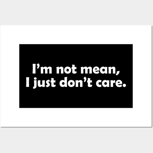 I'm not mean, I just don't care - white text Wall Art by NotesNwords